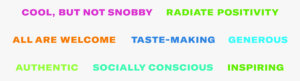 A collection of brand attributes that best describe the essence of Bonnaroo. Cool, but not snobby. Radiate positivity. All are welcome. Taste-making. Generous. Authentic. Socially conscious. Inspiring.