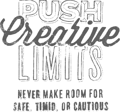 Push Creative Limits, never make room for safe, timid, or cautious illustration