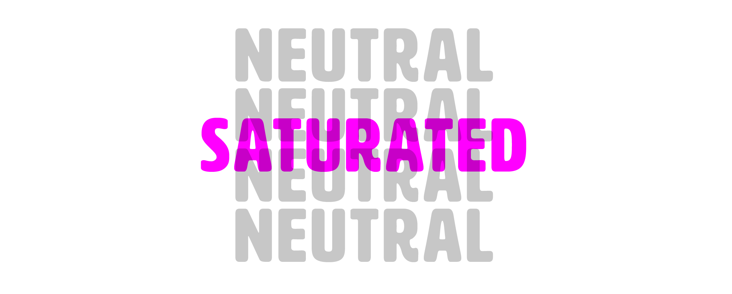 the word "neutral" repeated four times vertically in light gray with a hot pink magenta word on top that reads "saturated"