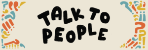 Graphic with text "Talk To People" with bold punctuation design elements creating a speech bubble shape