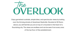 The Overlook logo in teal, with a description about the name: "Enjoy garnished cocktails, simple bites, and spectacular views by looking over the thriving streets of downtown Nashville. Elevated at 30 floors above, you will feel like you are on top of a mountain in the heart of a flourishing city. The views are endless and can be seen from every area of the top floor of this establishment."