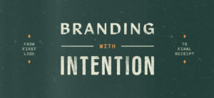 "Branding with intention" sits atop a green background with stamp texture, on either side is textured type saying "From first look to final receipt"